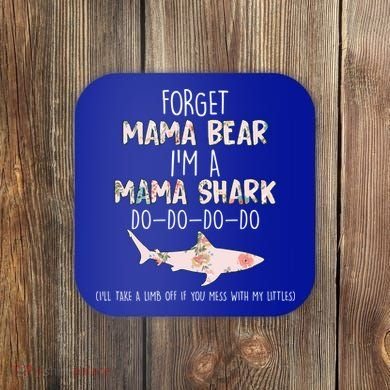 Forget Mama Bear I'm Mama Shark Doo Coaster