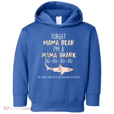 Forget Mama Bear I'm Mama Shark Doo Toddler Hoodie