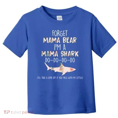 Forget Mama Bear I'm Mama Shark Doo Toddler T-Shirt