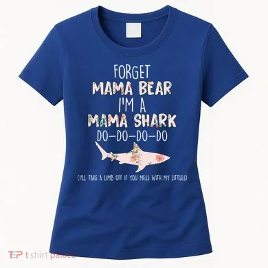 Forget Mama Bear I'm Mama Shark Doo Women's T-Shirt