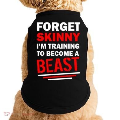 Forget Skinny I'm Training To Become A Beast Doggie Tank