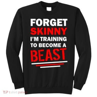 Forget Skinny I'm Training To Become A Beast Sweatshirt