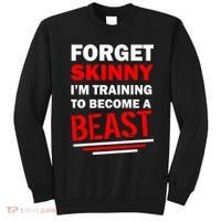 Forget Skinny I'm Training To Become A Beast Sweatshirt thumb 0