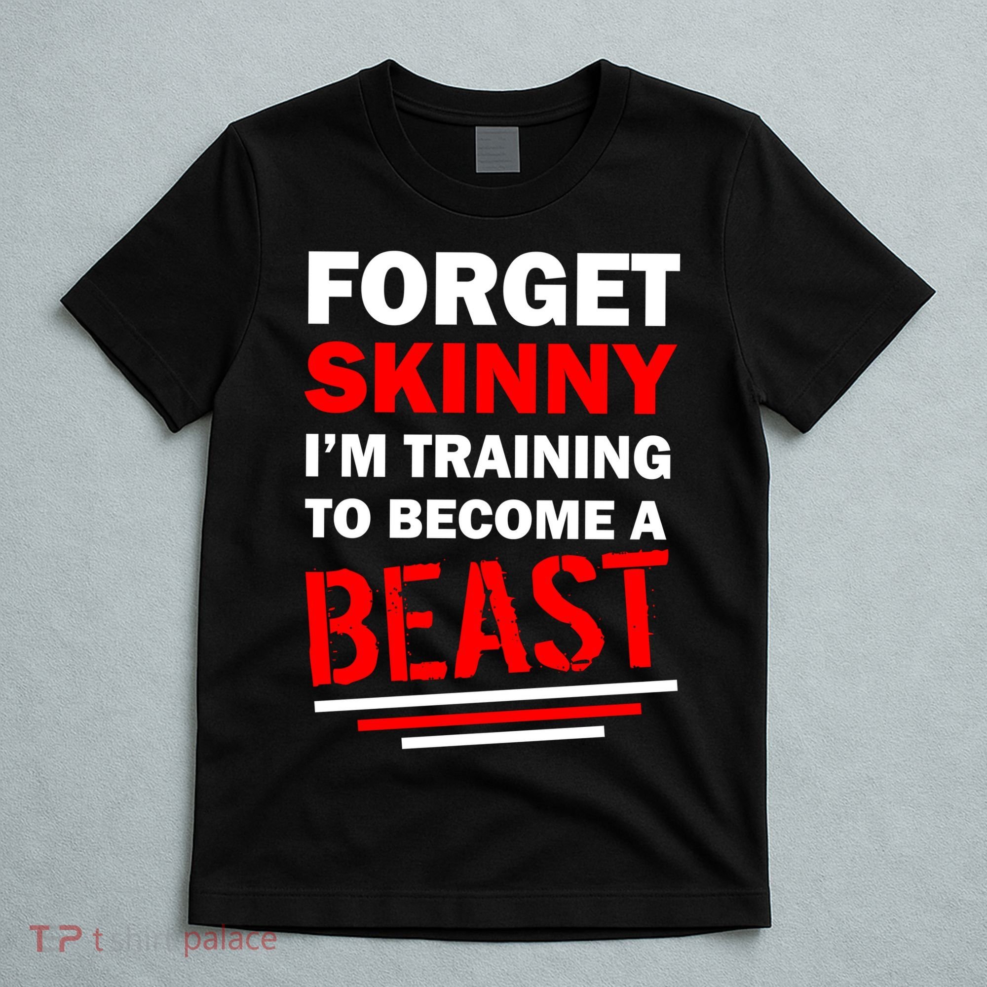 Forget Skinny I'm Training To Become A Beast T-Shirt