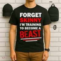 Forget Skinny I'm Training To Become A Beast T-Shirt thumb 6
