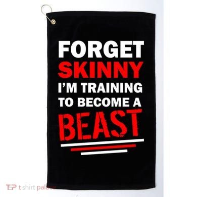 Forget Skinny I'm Training To Become A Beast Golf Towel