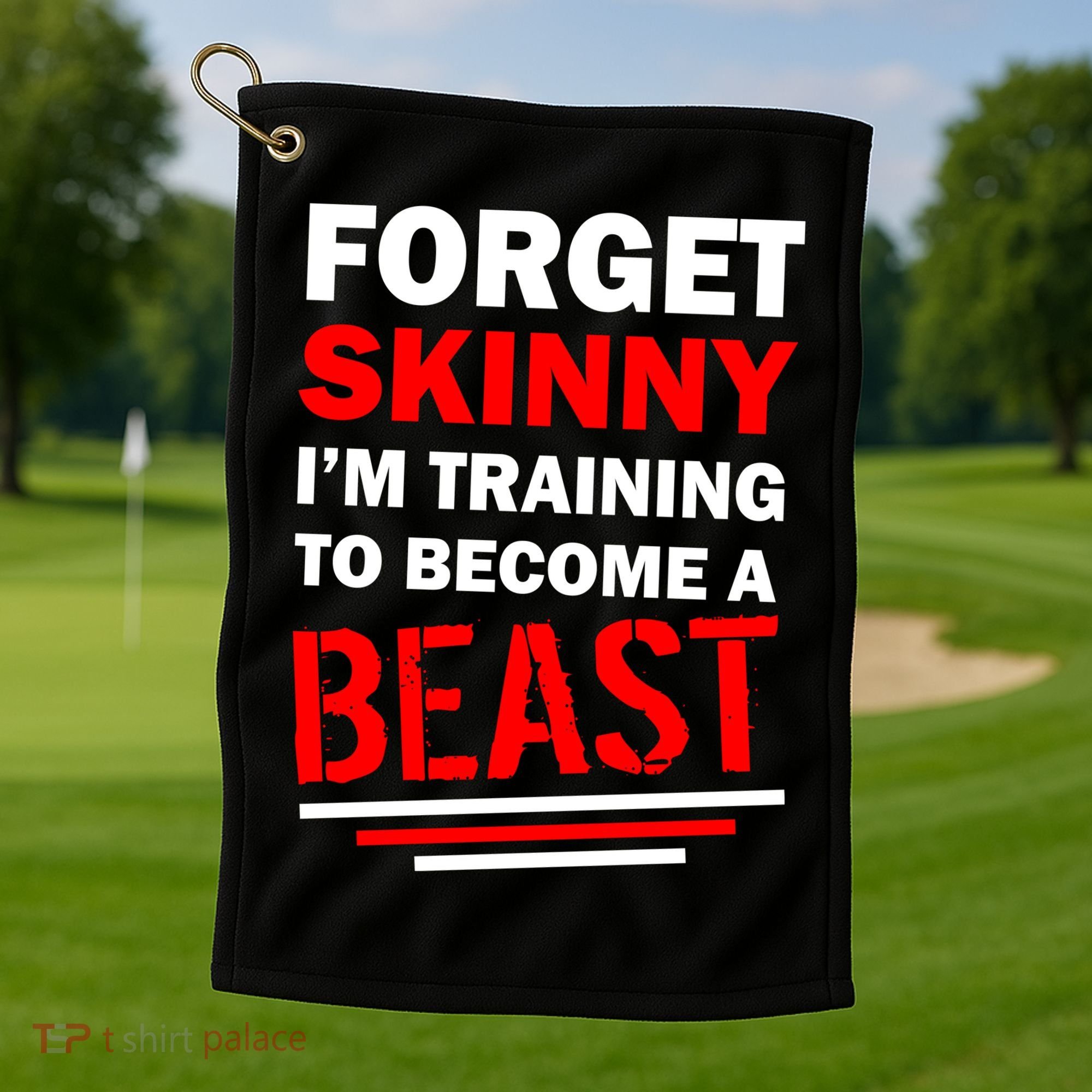 Forget Skinny I'm Training To Become A Beast Golf Towel
