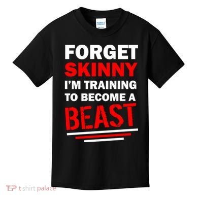 Forget Skinny I'm Training To Become A Beast Kids T-Shirt