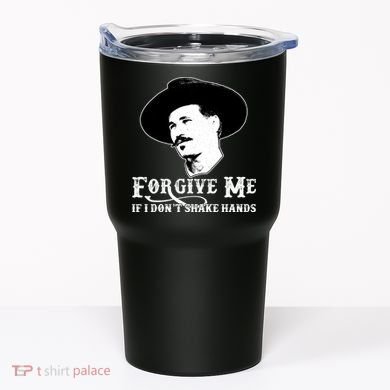 Forgive Me If I Don't Shake Hands Doc Holiday Tumbler