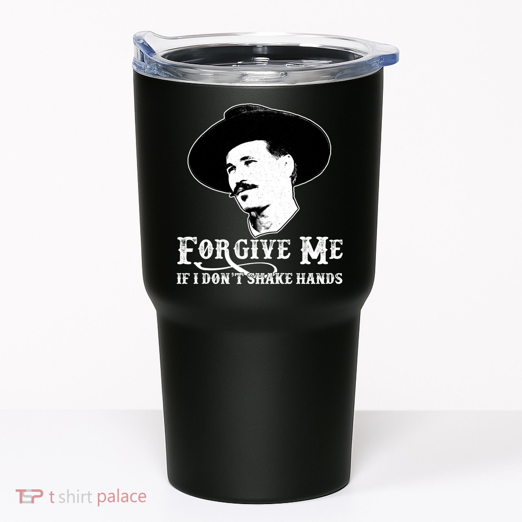 Forgive Me If I Don't Shake Hands Doc Holiday Tumbler