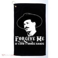 Forgive Me If I Don't Shake Hands Doc Holiday Golf Towel thumb 0