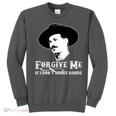 Forgive Me If I Don't Shake Hands Doc Holiday Sweatshirt
