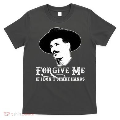 Forgive Me If I Don't Shake Hands Doc Holiday T-Shirt