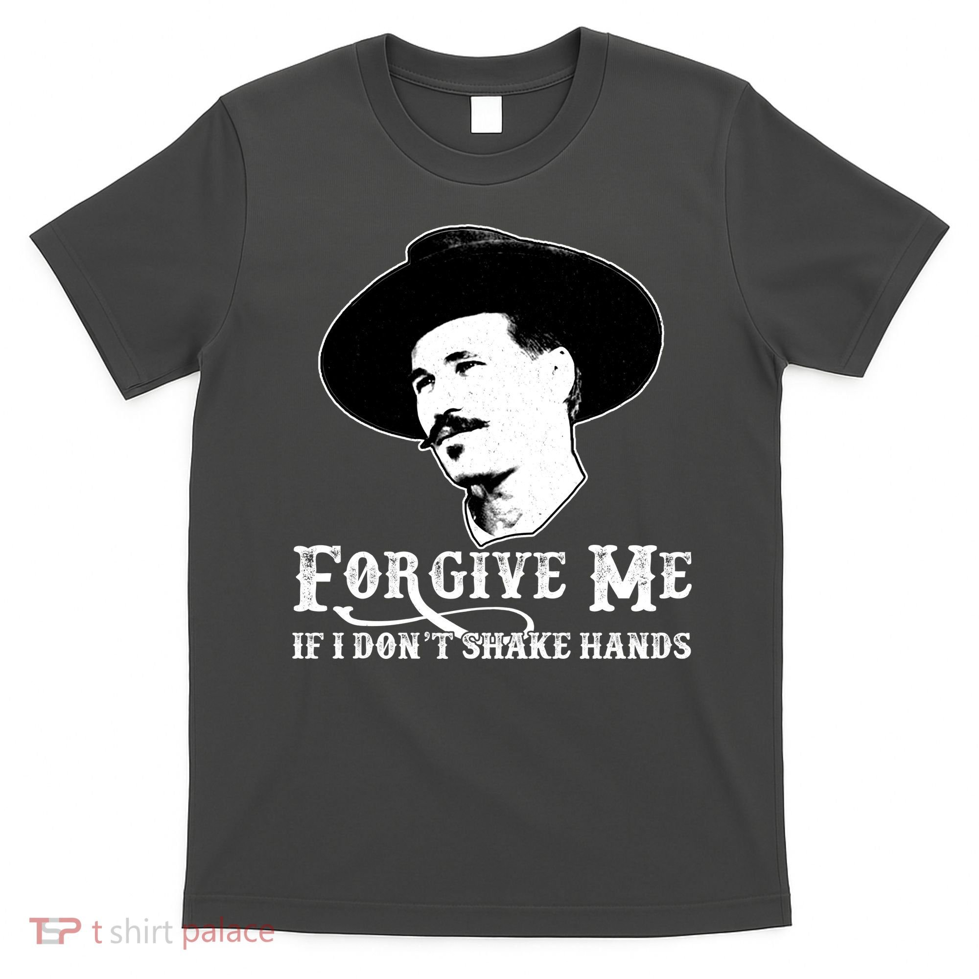 Forgive Me If I Don't Shake Hands Doc Holiday T-Shirt
