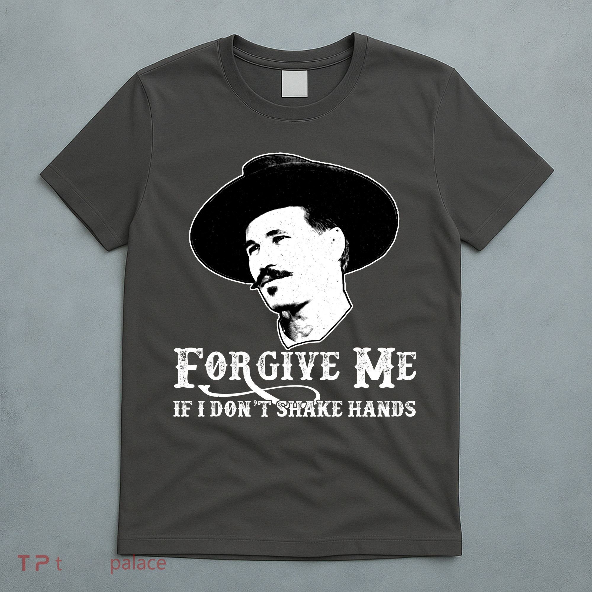 Forgive Me If I Don't Shake Hands Doc Holiday T-Shirt