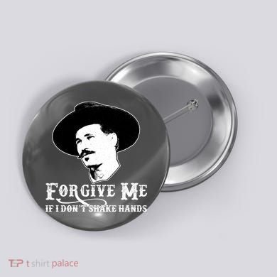 Forgive Me If I Don't Shake Hands Doc Holiday Button