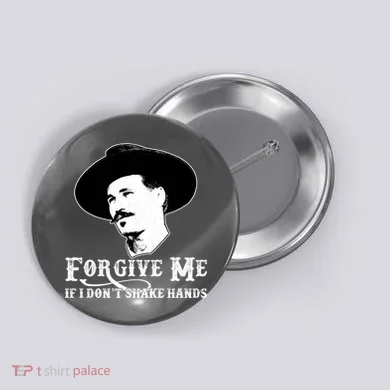 Forgive Me If I Don't Shake Hands Doc Holiday Button
