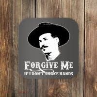 Forgive Me If I Don't Shake Hands Doc Holiday Coaster thumb 0