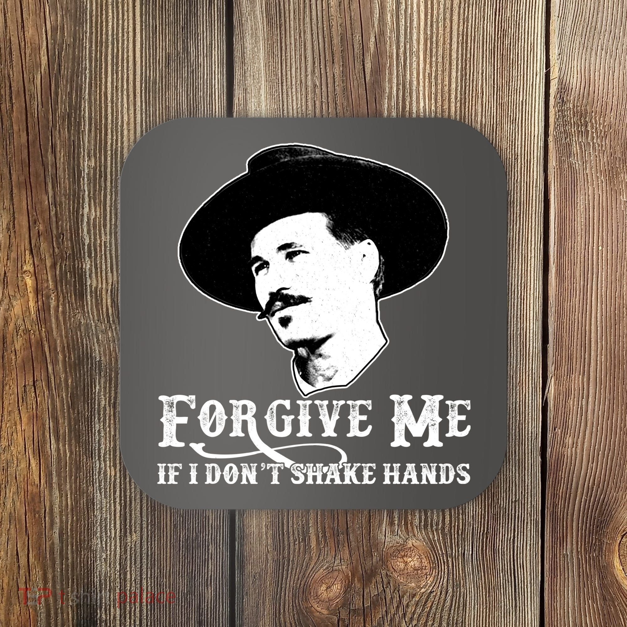 Forgive Me If I Don't Shake Hands Doc Holiday Coaster