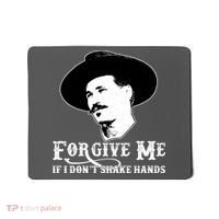 Forgive Me If I Don't Shake Hands Doc Holiday Mousepad thumb 0