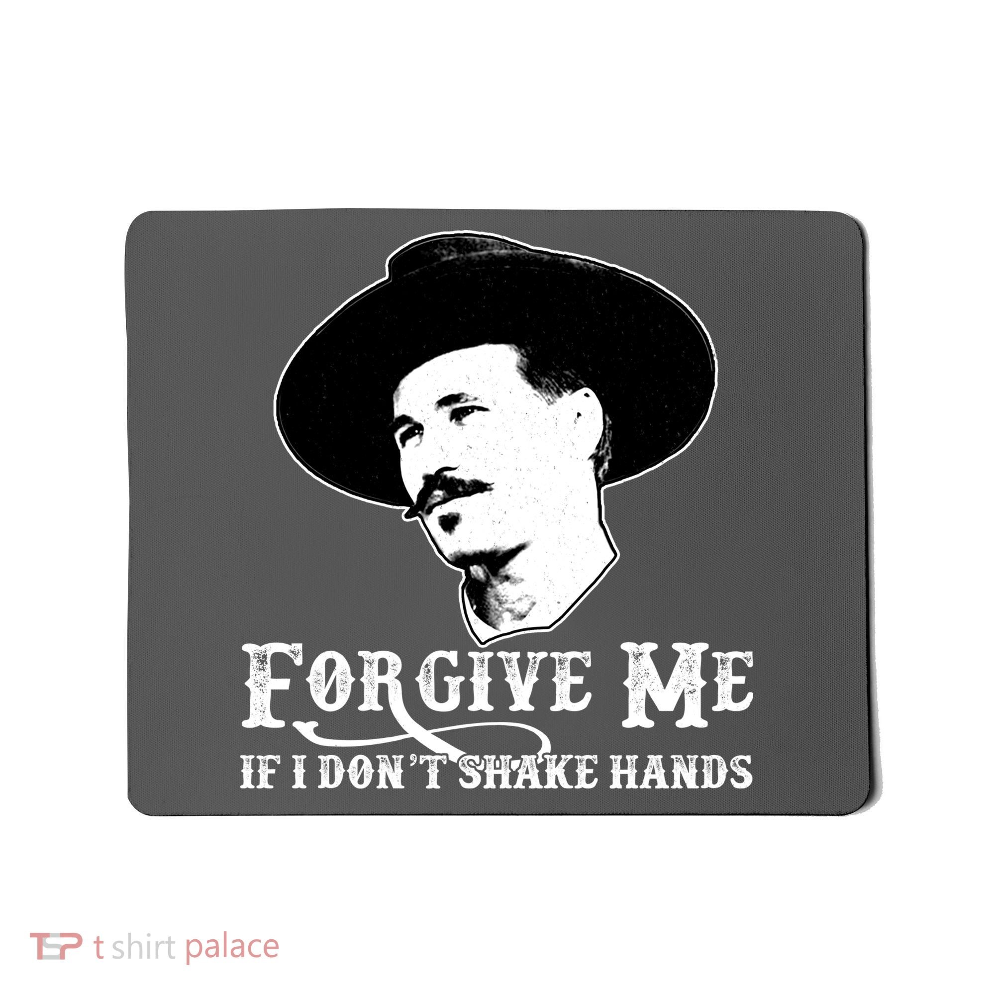 Forgive Me If I Don't Shake Hands Doc Holiday Mousepad