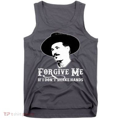 Forgive Me If I Don't Shake Hands Doc Holiday Tank Top