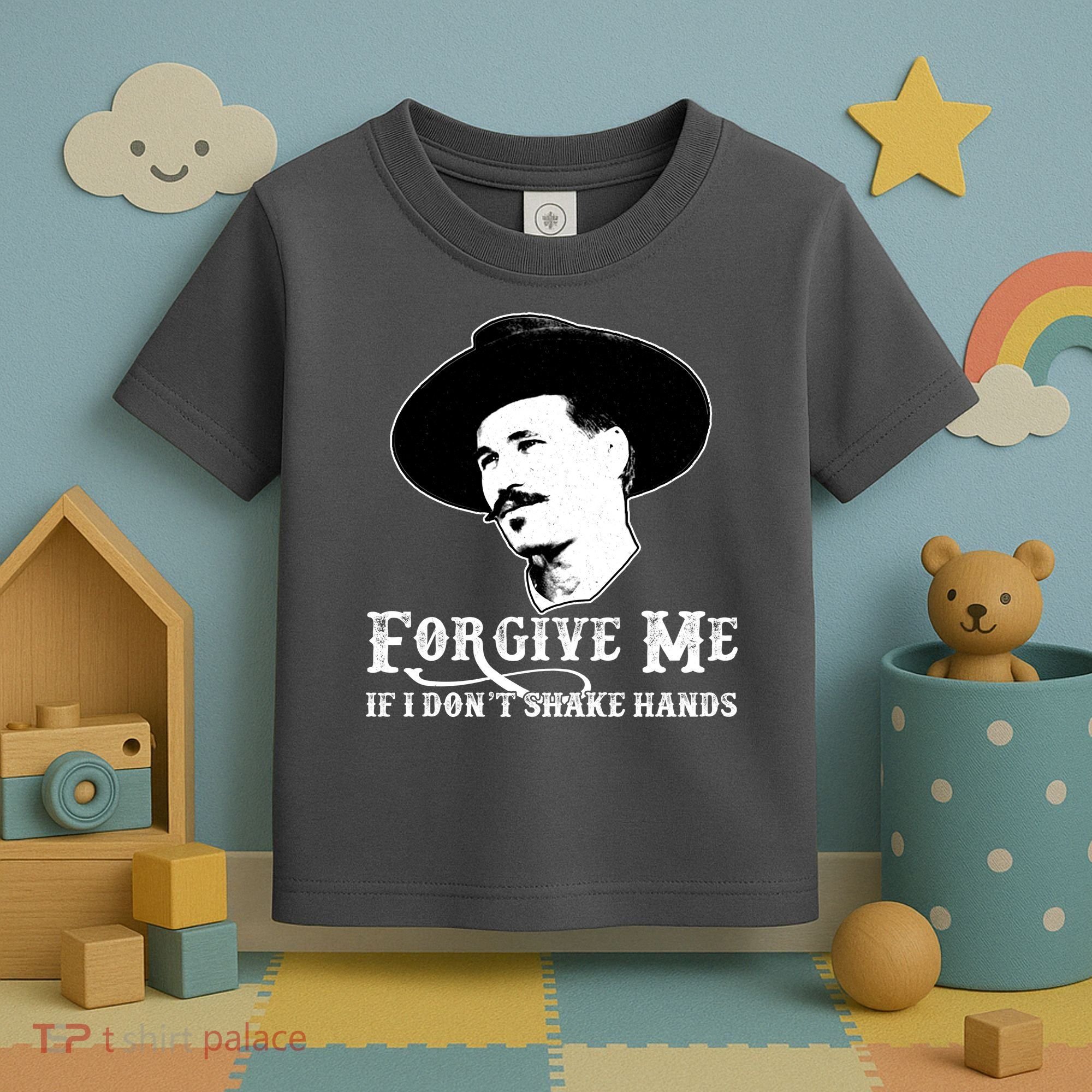 Forgive Me If I Don't Shake Hands Doc Holiday Toddler T-Shirt