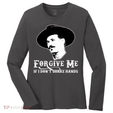 Forgive Me If I Don't Shake Hands Doc Holiday Women's Long Sleeve Shirt