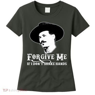 Forgive Me If I Don't Shake Hands Doc Holiday Women's T-Shirt