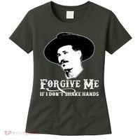 Forgive Me If I Don't Shake Hands Doc Holiday Women's T-Shirt thumb 0