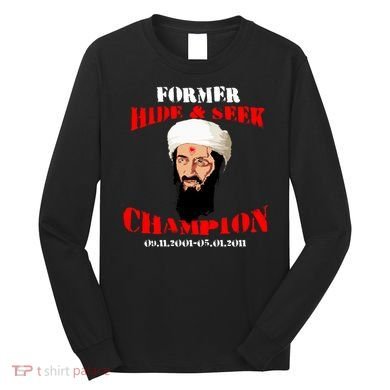 Former Hide and Seek Champion Osama Bin Laden Long Sleeve Shirt