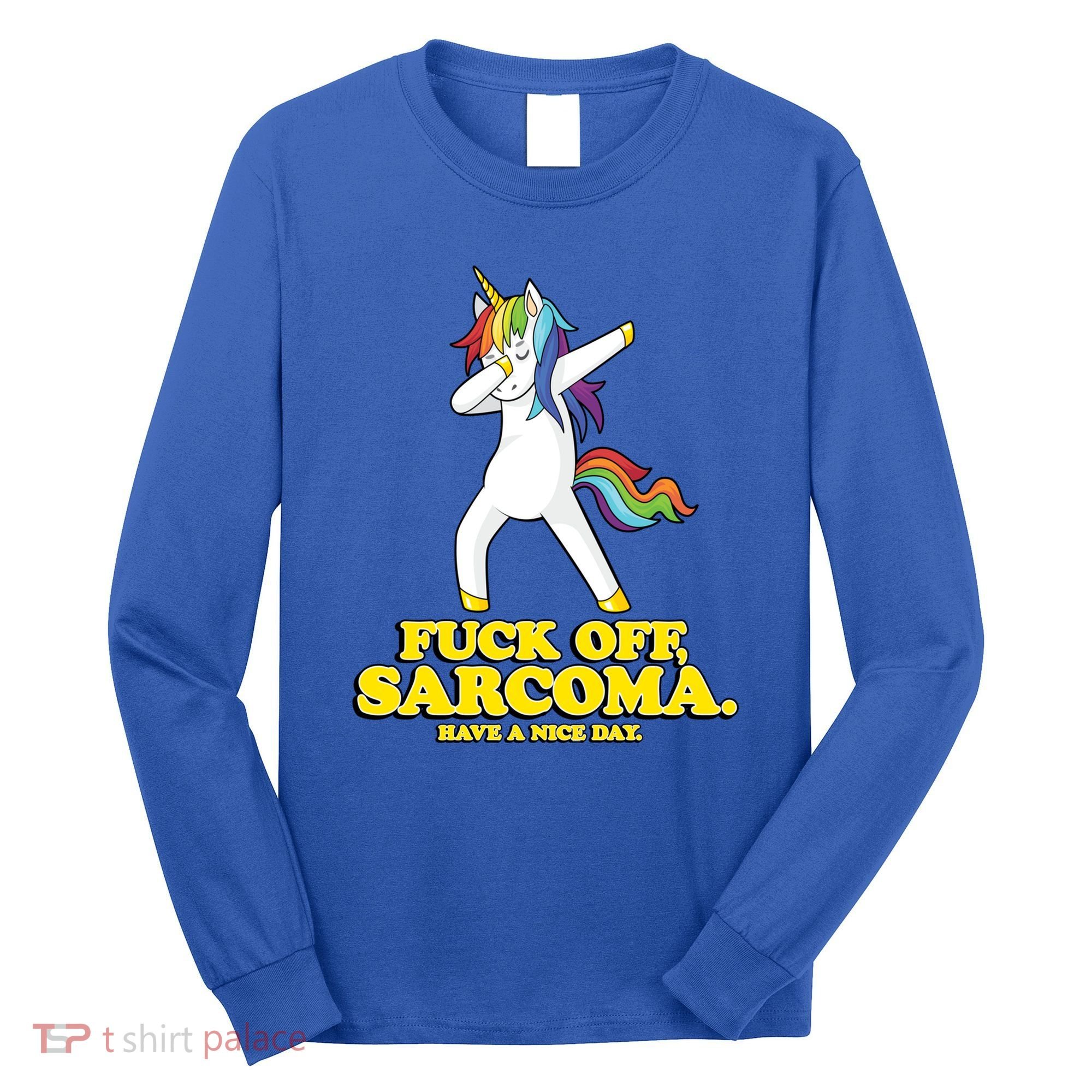 Fuck Off Sarcoma Funny Cancer Survivor Quote Unicorn Great Gift Long Sleeve Shirt