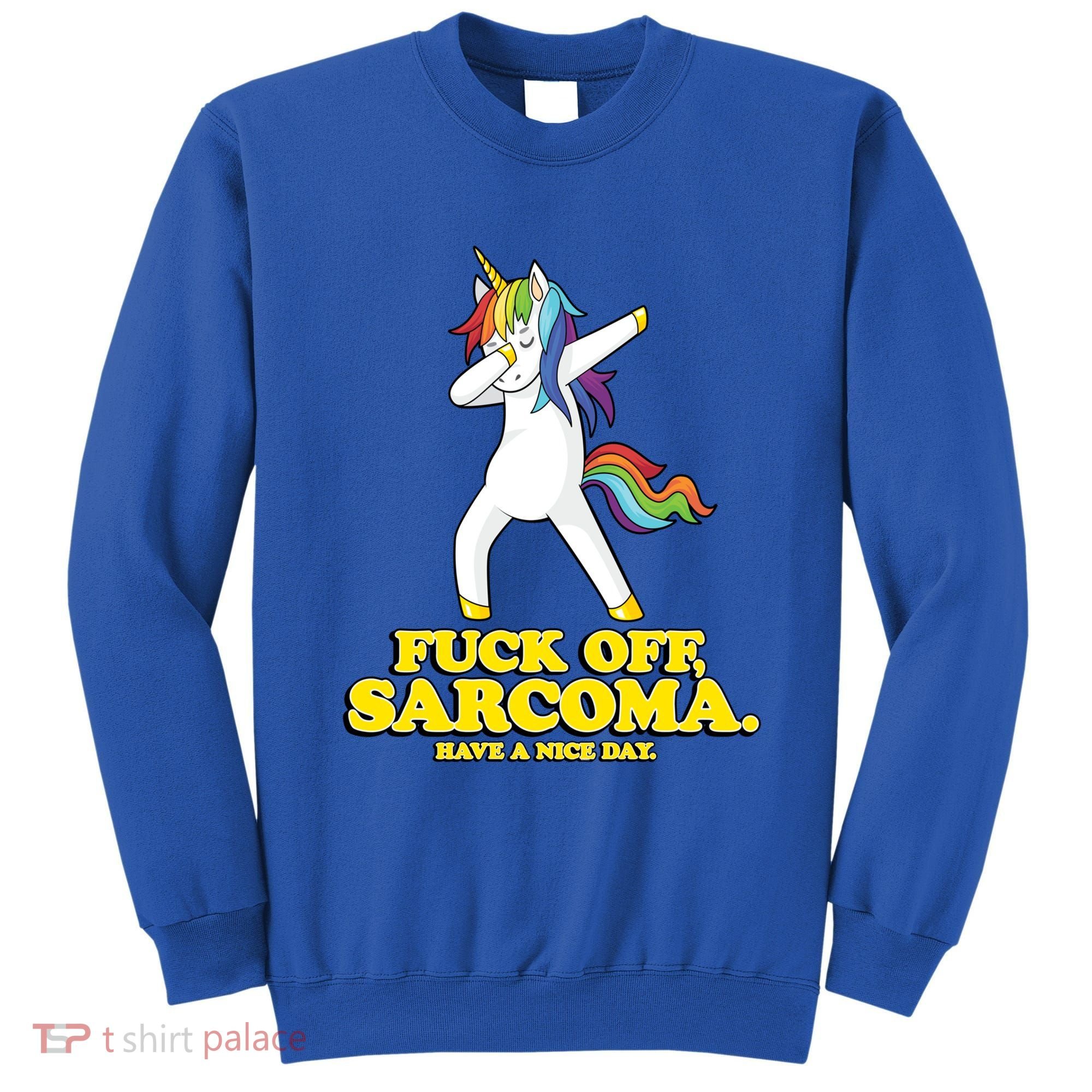 Fuck Off Sarcoma Funny Cancer Survivor Quote Unicorn Great Gift Sweatshirt
