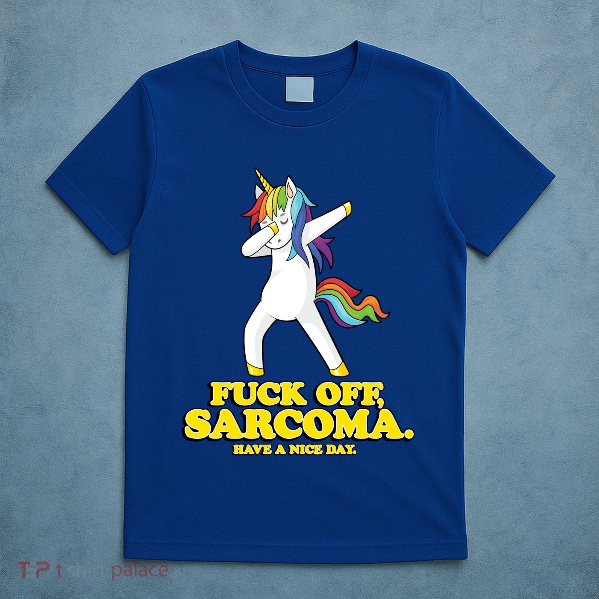 Fuck Off Sarcoma Funny Cancer Survivor Quote Unicorn Great Gift T-Shirt
