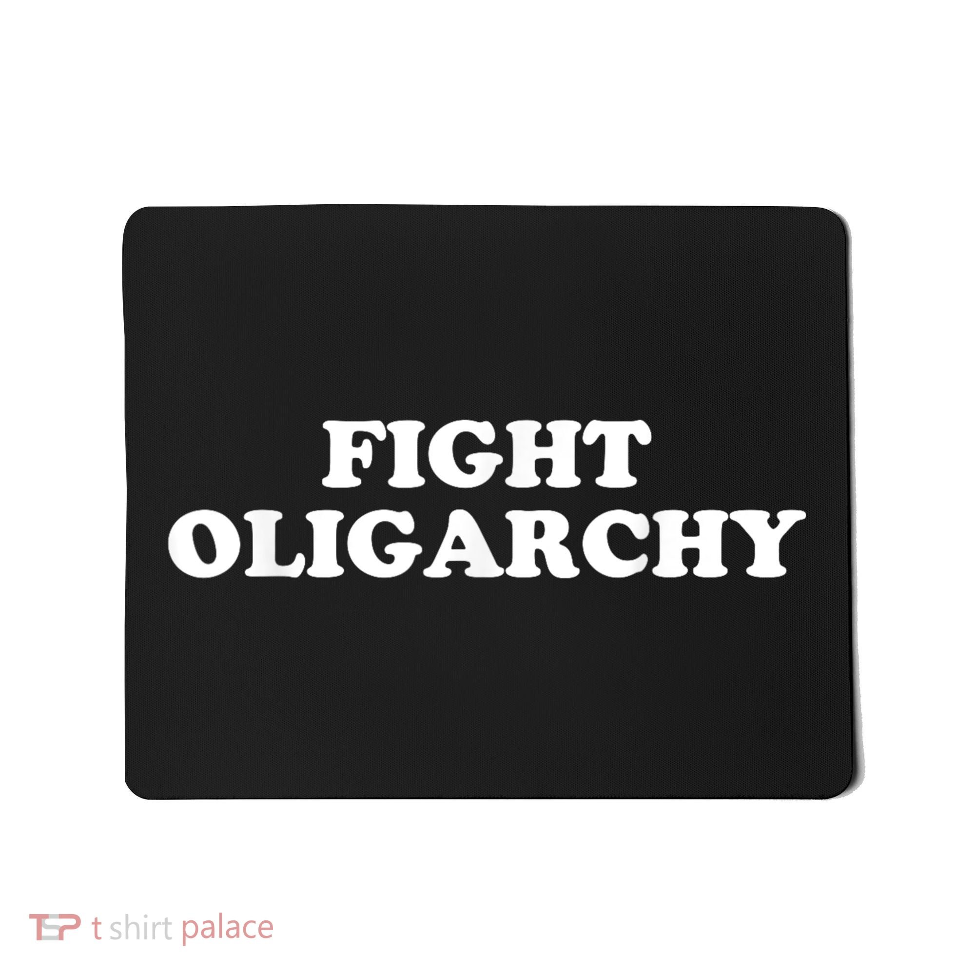 Fight Oligarchy - Stand Against Corporate Greed Activist T-Shirt Mousepad