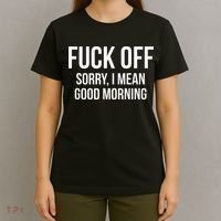 Fuck Off Sorry I Mean Good Morning T-Shirt thumb 4