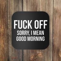 Fuck Off Sorry I Mean Good Morning Coaster thumb 0