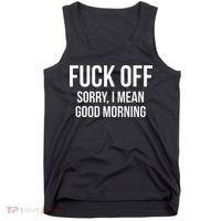 Fuck Off Sorry I Mean Good Morning Tank Top thumb 0