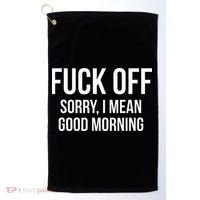 Fuck Off Sorry I Mean Good Morning Golf Towel thumb 0