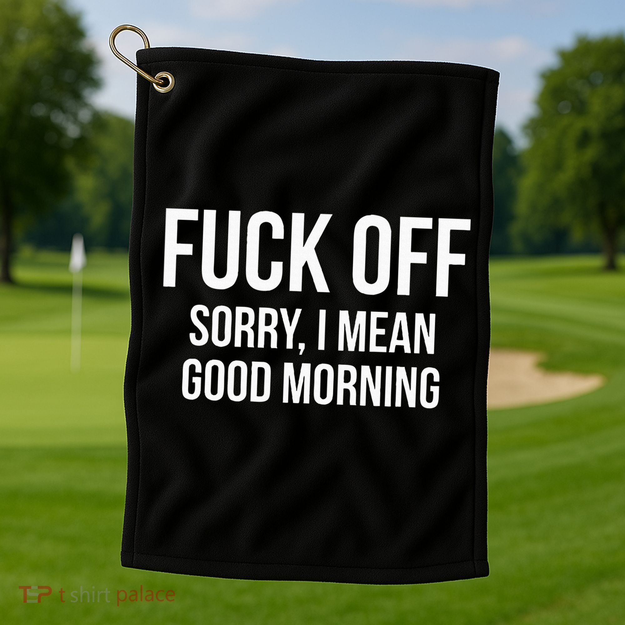 Fuck Off Sorry I Mean Good Morning Golf Towel