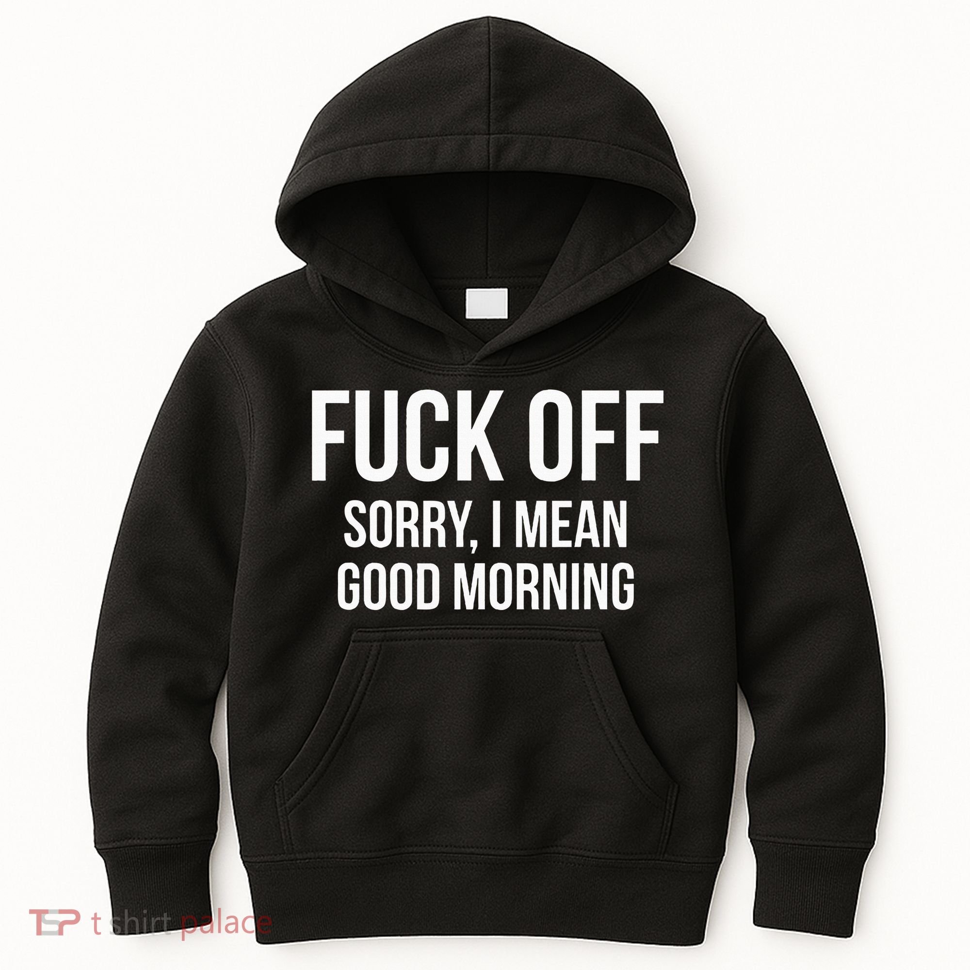 Fuck Off Sorry I Mean Good Morning Kids Hoodie