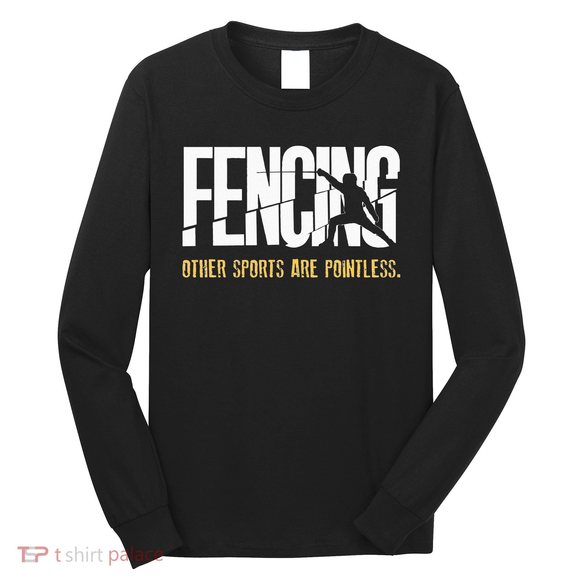 Fencing Other Sports Are Pointless Fencer Epee Fencing Long Sleeve Shirt
