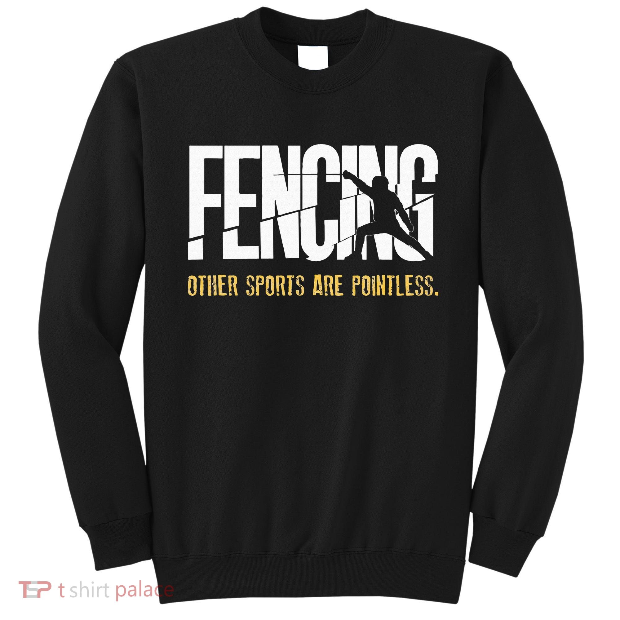 Fencing Other Sports Are Pointless Fencer Epee Fencing Sweatshirt