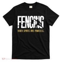 Fencing Other Sports Are Pointless Fencer Epee Fencing T-Shirt thumb 0