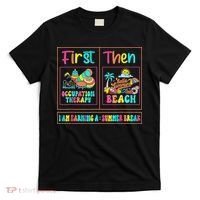 First Occupational Therapy Then Beach Occupational Therapist T-Shirt thumb 0