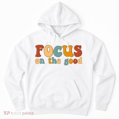 Focus On The Good Retro Quote Hoodie
