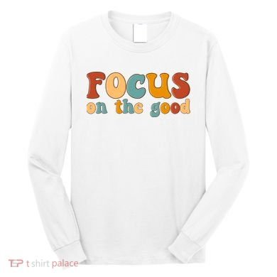 Focus On The Good Retro Quote Long Sleeve Shirt