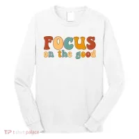 Focus On The Good Retro Quote Long Sleeve Shirt thumb 0