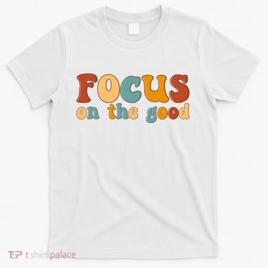 Focus On The Good Retro Quote T-Shirt