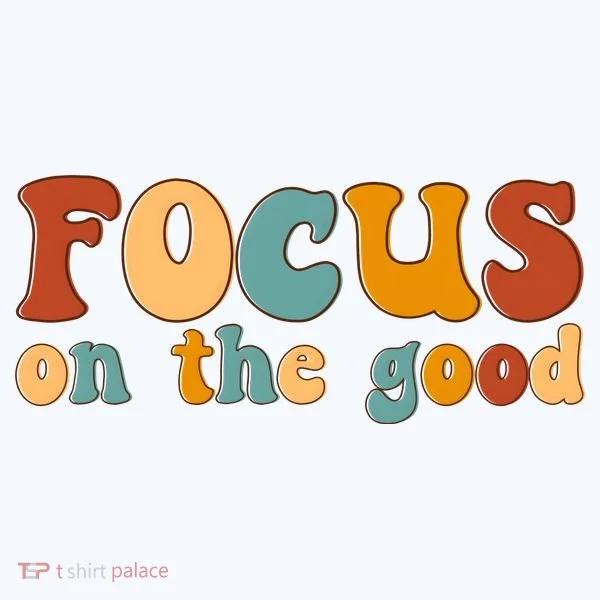 Focus On The Good Retro Quote T-Shirt
